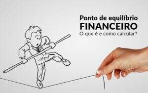 Ponto De Equilibrio Financeiro O Que E E Como Calcular Blog Davos Controladoria - Contabilidade em Goiânia - GO | Oritec Contabilidade