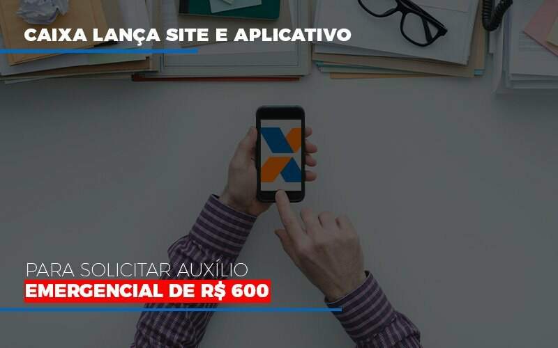 Caixa Lanca Site E Aplicativo Para Solicitar Auxilio Emergencial De Rs 600 Notícias E Artigos Contábeis Em Goiânia | Oritec Contabilidade - Contabilidade em Goiânia - GO | Oritec Contabilidade