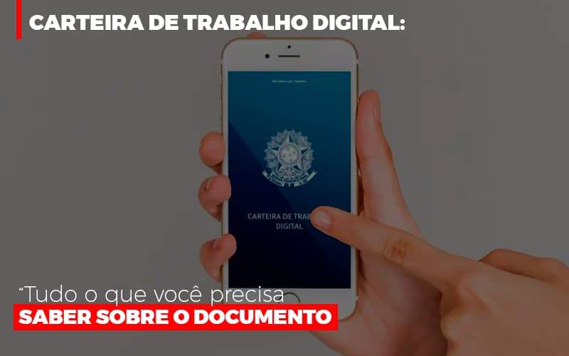 Carteira De Trabalho Digital Tudo O Que Voce Precisa Saber Sobre O Documento - Contabilidade em Goiânia - GO | Oritec Contabilidade