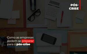 Como As Empresas Podem Se Preparar Para O Pos Crise - Contabilidade em Goiânia - GO | Oritec Contabilidade