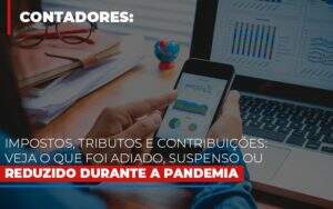 Impostos Tributos E Contribuicoes Veja O Que Foi Adiado Suspenso Ou Reduzido Durante A Pandemia - Contabilidade em Goiânia - GO | Oritec Contabilidade