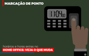 Marcacao De Pontos Horarios E Horas Extras No Home Office Notícias E Artigos Contábeis Em Goiânia | Oritec Contabilidade - Contabilidade em Goiânia - GO | Oritec Contabilidade