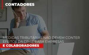 Medidas Tributarias Nao Devem Conter Efeitos Da Crise Para Empresas E Colaboradores - Contabilidade em Goiânia - GO | Oritec Contabilidade