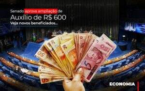 Senado Aprova Ampliacao De Auxilio De Rs 600 Veja Novos Beneficiados - Contabilidade em Goiânia - GO | Oritec Contabilidade