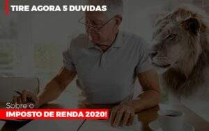 Tire Agora 5 Duvidas Sobre O Imposto De Renda 2020 - Contabilidade em Goiânia - GO | Oritec Contabilidade