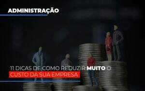 11 Dicas De Como Reduzir Muito O Custo Da Sua Empresa - Contabilidade em Goiânia - GO | Oritec Contabilidade