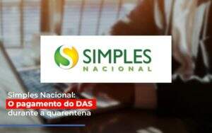 Simples Nacional O Pagamento Do Das Durante A Quarentena - Contabilidade em Goiânia - GO | Oritec Contabilidade