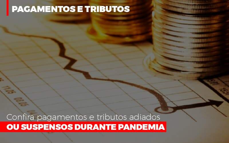 Confira Pagamentos E Tributos Adiados Ou Suspensos Durante Pandemia 2 - Contabilidade em Goiânia - GO | Oritec Contabilidade