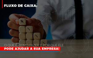 Fluxo De Caixa O Que E Como Fazer E Por Que Ele Pode Ajudar A Sua Empresa - Contabilidade em Goiânia - GO | Oritec Contabilidade