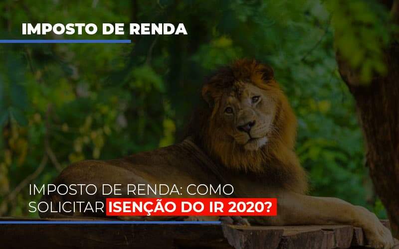 Imposto De Renda Como Solicitar Isencao Do Ir 2020 - Contabilidade em Goiânia - GO | Oritec Contabilidade