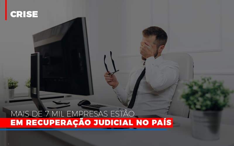 Mais De 7 Mil Empresas Estao Em Recuperacao Judicial No Pais - Contabilidade em Goiânia - GO | Oritec Contabilidade