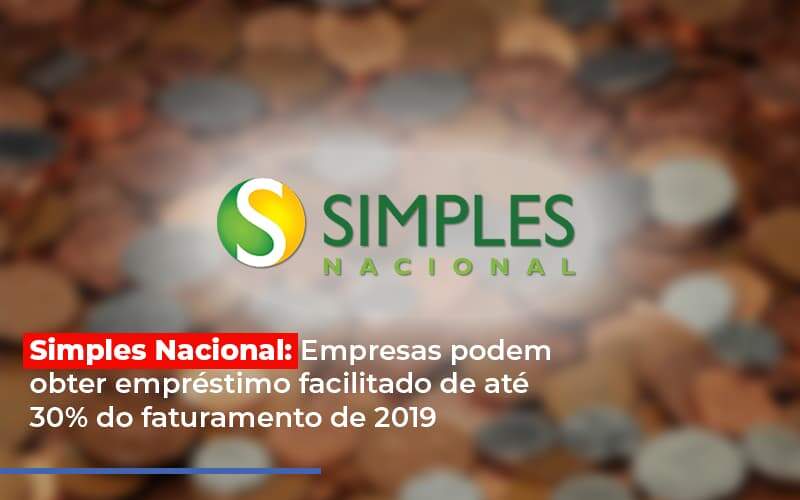 Simples Nacional Empresas Podem Obter Emprestimo Facilitado De Ate 30 Do Faturamento De 2019 - Contabilidade em Goiânia - GO | Oritec Contabilidade