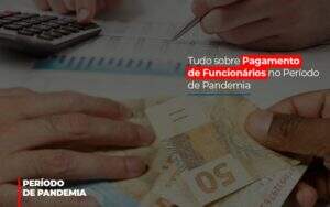 Tudo Sobre Pagamento De Funcionarios No Periodo De Pandemia - Contabilidade em Goiânia - GO | Oritec Contabilidade