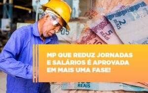 Mp Que Reduz Jornadas E Salarios E Aprovada Em Mais Uma Fase - Contabilidade em Goiânia - GO | Oritec Contabilidade