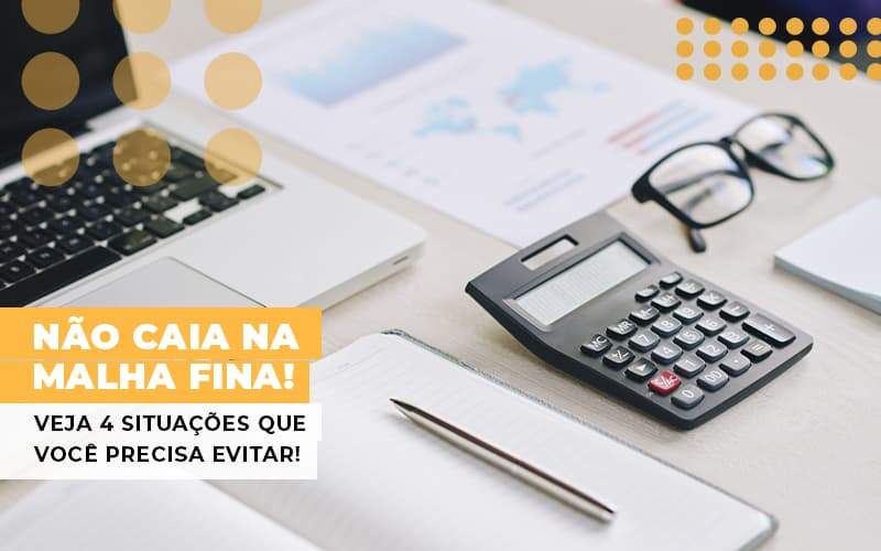 Nao Caia Na Malha Fina Veja 4 Situacoes Que Voce Precisa Evitar - Contabilidade em Goiânia - GO | Oritec Contabilidade