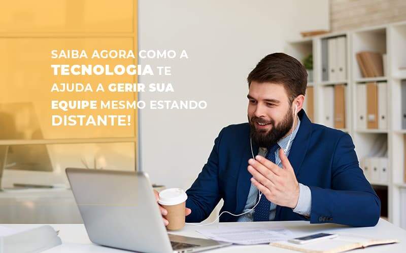 Saiba Agora Como A Tecnologia Te Ajuda A Gerir Sua Equipe Mesmo Estando Distante - Contabilidade em Goiânia - GO | Oritec Contabilidade