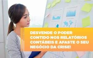 Desvende O Poder Contido Nos Relatorios Contabeis E Afaste O Seu Negocio Da Crise - Contabilidade em Goiânia - GO | Oritec Contabilidade