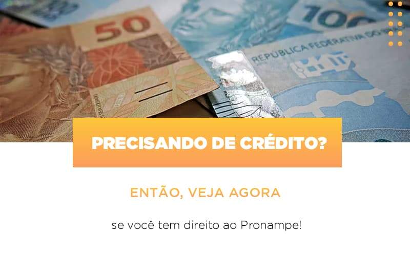 Precisando De Credito Entao Veja Se Voce Tem Direito Ao Pronampe - Contabilidade em Goiânia - GO | Oritec Contabilidade