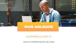 Mais Agilidade As Empresa Com O Novo Comprovante De Cnpj - Contabilidade em Goiânia - GO | Oritec Contabilidade