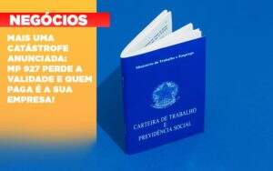 Mais Uma Catastrofe Anunciada Mp 927 Perde A Validade E Quem Paga E A Sua Empresa - Contabilidade em Goiânia - GO | Oritec Contabilidade