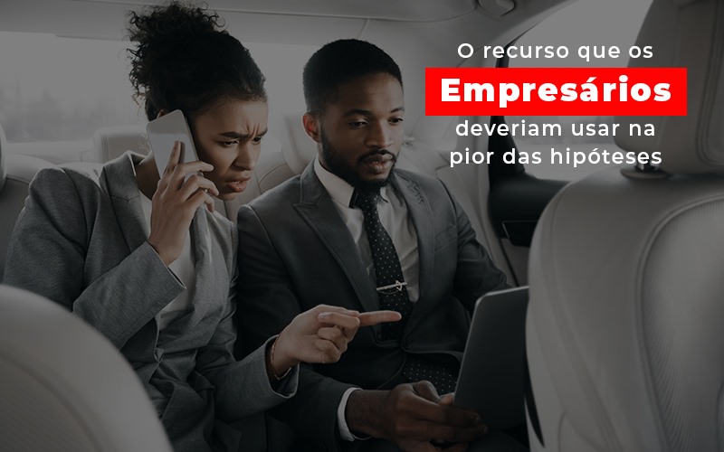 O Recurso Que Os Empresarios Deveriam Usar Na Pior Das Hipoteses - Contabilidade em Goiânia - GO | Oritec Contabilidade