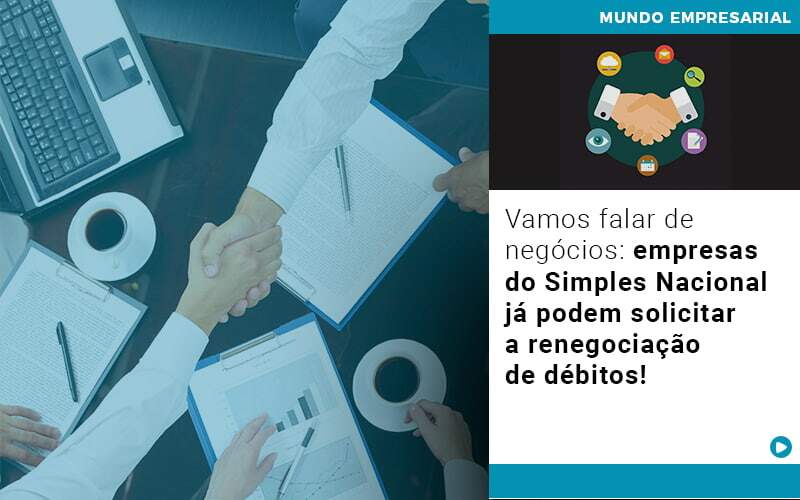 Vamos Falar De Negocios Empresas Do Simples Nacional Ja Podem Solicitar A Renegociacao De Debitos - Contabilidade em Goiânia - GO | Oritec Contabilidade