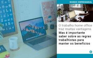 O Trabalho Home Office Traz Muitas Vantagens Mas E Importante Saber Sobre As Regras Trabalhistas Para Manter Os Beneficios - Contabilidade em Goiânia - GO | Oritec Contabilidade