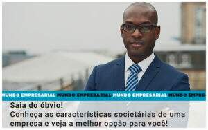 Saia Do Obvio Conheca As Caracteristiscas Societarias De Uma Empresa E Veja A Melhor Opcao Para Voce - Contabilidade em Goiânia - GO | Oritec Contabilidade