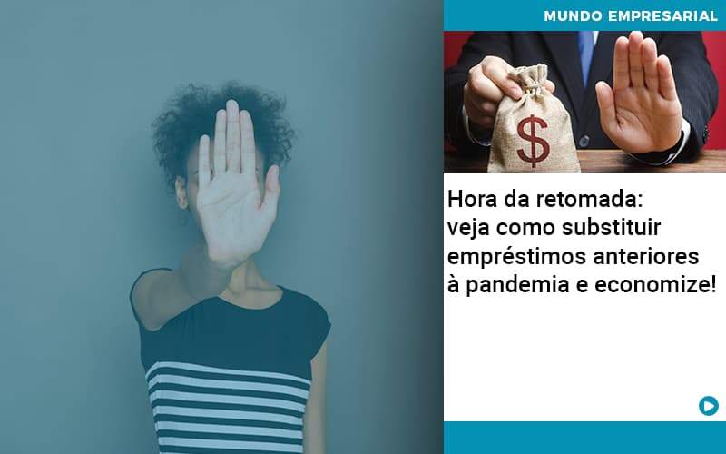 Hora Da Retomada Veja Como Substituir Emprestimos Anteriores A Pandemia E Economize - Contabilidade em Goiânia - GO | Oritec Contabilidade