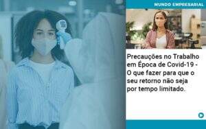 Precaucoes No Trabalho Em Epoca De Covid 19 O Que Fazer Para Que O Seu Retorno Nao Seja Por Tempo Limitado Abrir Empresa Simples - Contabilidade em Goiânia - GO | Oritec Contabilidade