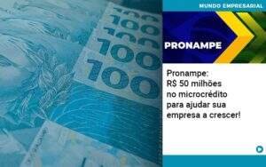 Pronampe Rs 50 Milhoes No Microcredito Para Ajudar Sua Empresa A Crescer Abrir Empresa Simples - Contabilidade em Goiânia - GO | Oritec Contabilidade