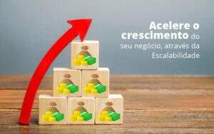 Acelere O Crescimento Do Seu Negocio Atraves Da Escalabilidade Post 1 - Contabilidade em Goiânia - GO | Oritec Contabilidade