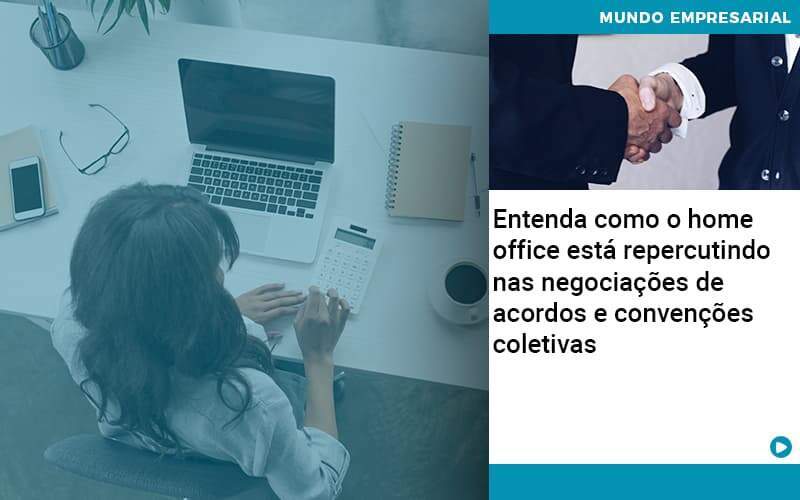 Entenda Como O Home Office Está Repercutindo Nas Negociações De Acordos E Convenções Coletivas - Contabilidade em Goiânia - GO | Oritec Contabilidade