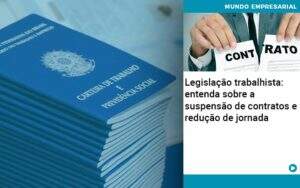 Legislacao Trabalhista Entenda Sobre A Suspensao De Contratos E Reducao De Jornada - Contabilidade em Goiânia - GO | Oritec Contabilidade