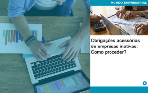 Obrigacoes Acessorias De Empresas Inativas Como Proceder - Contabilidade em Goiânia - GO | Oritec Contabilidade