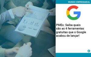 Pmes Saiba Quais Sao As 4 Ferramentas Gratuitas Que O Google Acabou De Lancar - Contabilidade em Goiânia - GO | Oritec Contabilidade