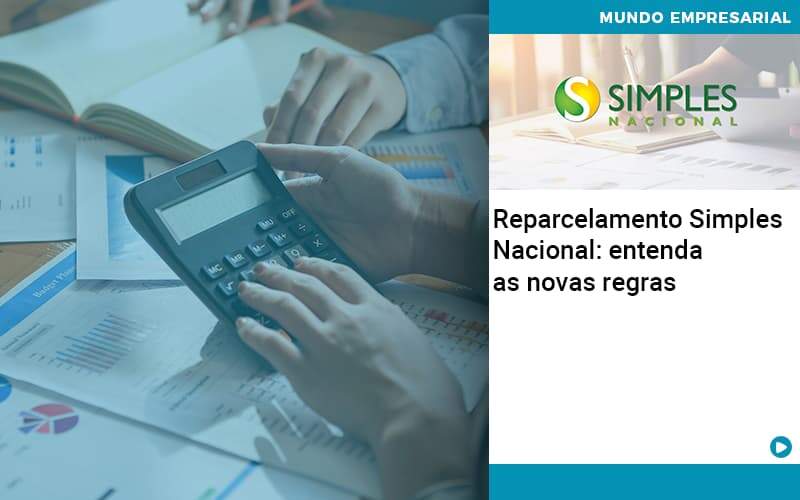 Reparcelamento Simples Nacional Entenda As Novas Regras - Contabilidade em Goiânia - GO | Oritec Contabilidade