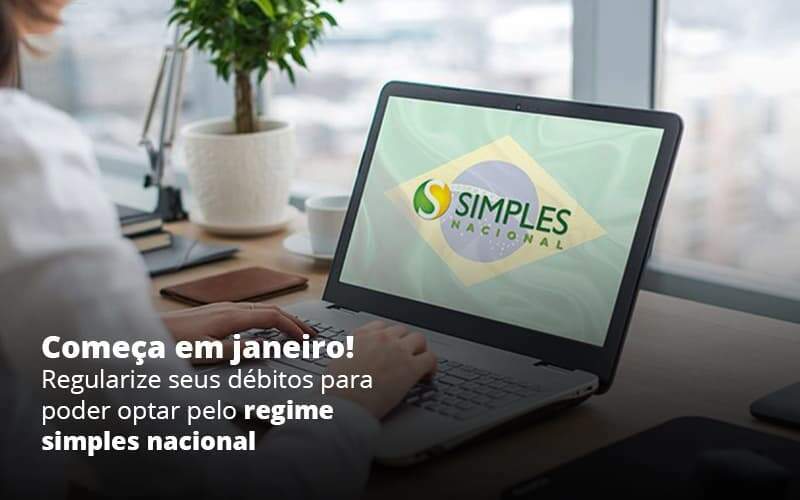 Comeca Em Janeiro Regularize Seus Debitos Para Optar Pelo Regime Simples Nacional Post 1 - Contabilidade em Goiânia - GO | Oritec Contabilidade