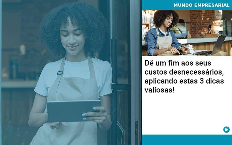 De Fim Aos Seus Custos Desnecessarios Aplicando Essas 3 Dicas Valiosas 1 - Contabilidade em Goiânia - GO | Oritec Contabilidade