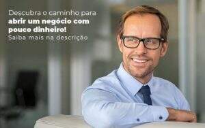 Descubra O Caminho Para Abrir Um Negocio Com Pouco Dinheiro Post 1 - Contabilidade em Goiânia - GO | Oritec Contabilidade