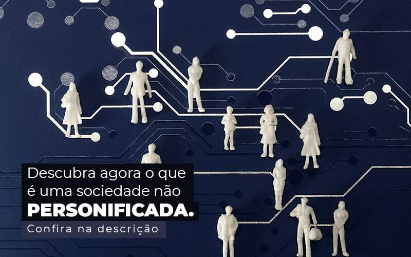 Descubra Agora O Que E Uma Sociedade Nao Personificada Post 1 - Contabilidade em Goiânia - GO | Oritec Contabilidade