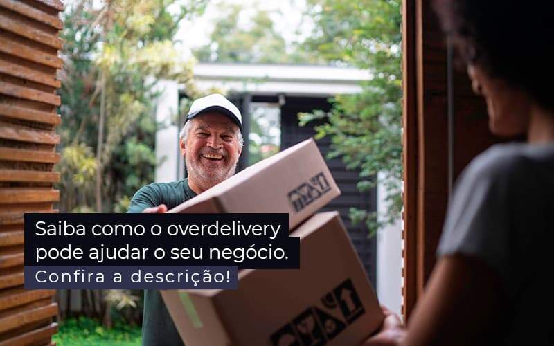 Saiba Como O Overdelivery Pode Ajudar O Seu Negocio Post 1 - Contabilidade em Goiânia - GO | Oritec Contabilidade