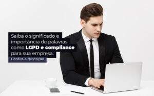 Saiba O Significado E Importancia De Palavras Como Lgpd E Compliance Para Sua Empresa Post 1 - Contabilidade em Goiânia - GO | Oritec Contabilidade