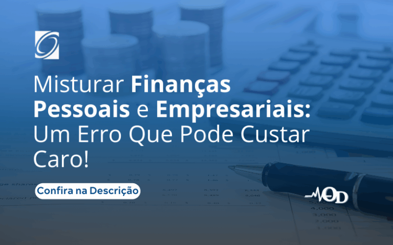 Misturar Finanças Pessoais e Empresariais: Um Erro Que Pode Custar Caro!